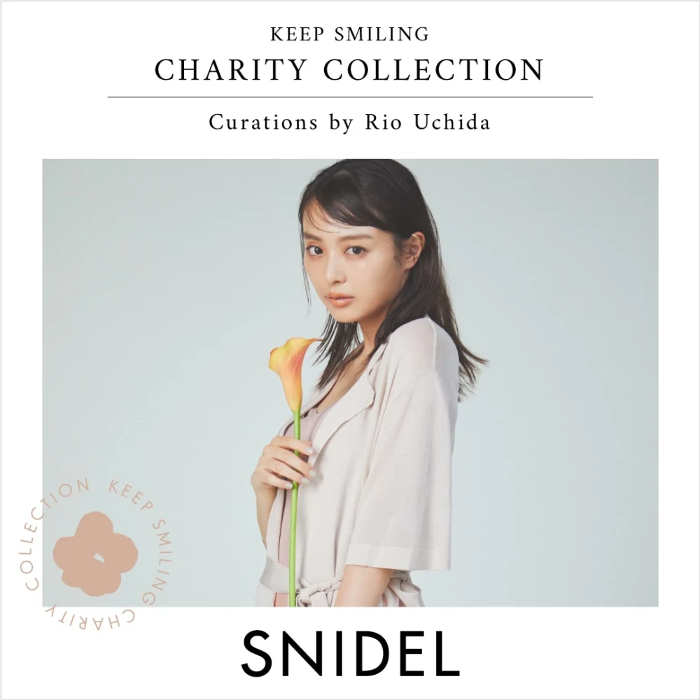 KEEP SMILING CHARITY COLLECTION
Curations by Rio Uchida