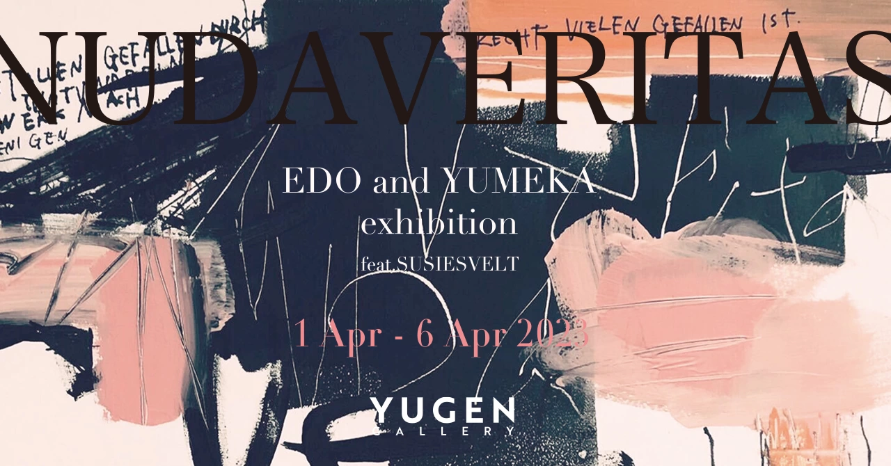 EDO and YUMEKA 個展「 NUDAVERITAS」