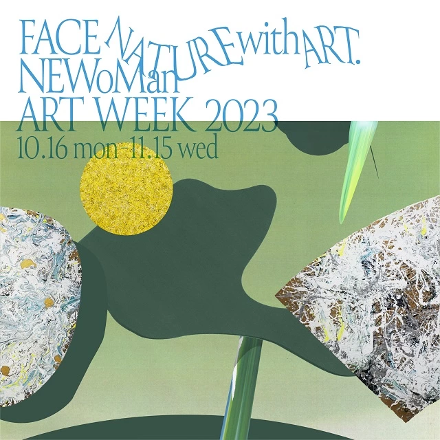 NEWoMan ART WEEK2023～FACE NATURE with ART.～