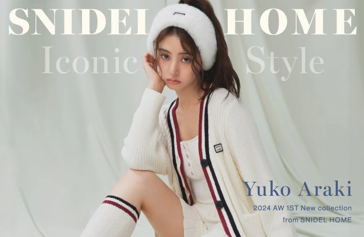 SNIDEL HOME - YUKO ARAKI ICONIC STYLE