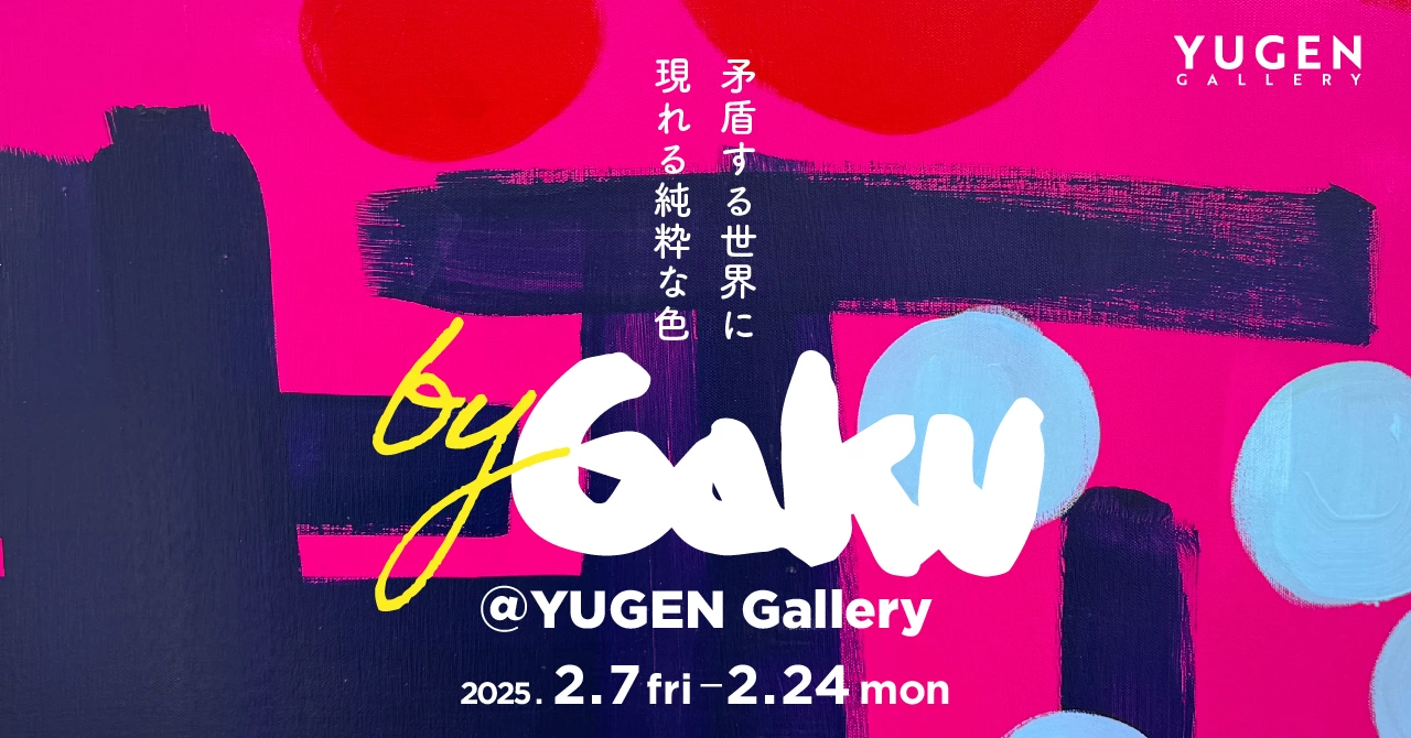 by GAKU@YUGEN Gallery