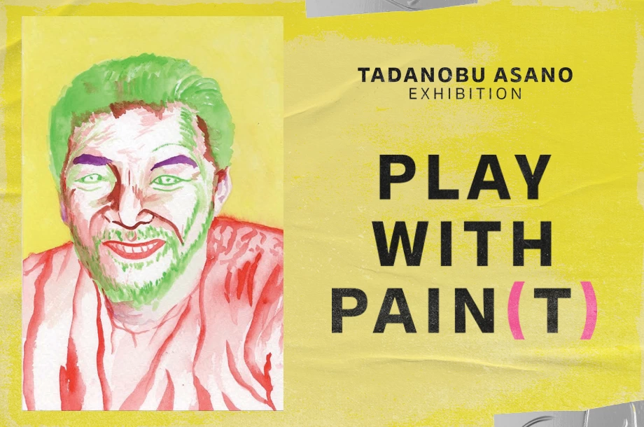 TADANOBU ASANO EXHIBITION PLAY WITH PAIN(T)