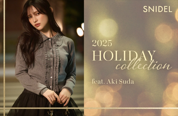 SNIDEL - 2025 HOLIDAY collection feat. Aki Suda