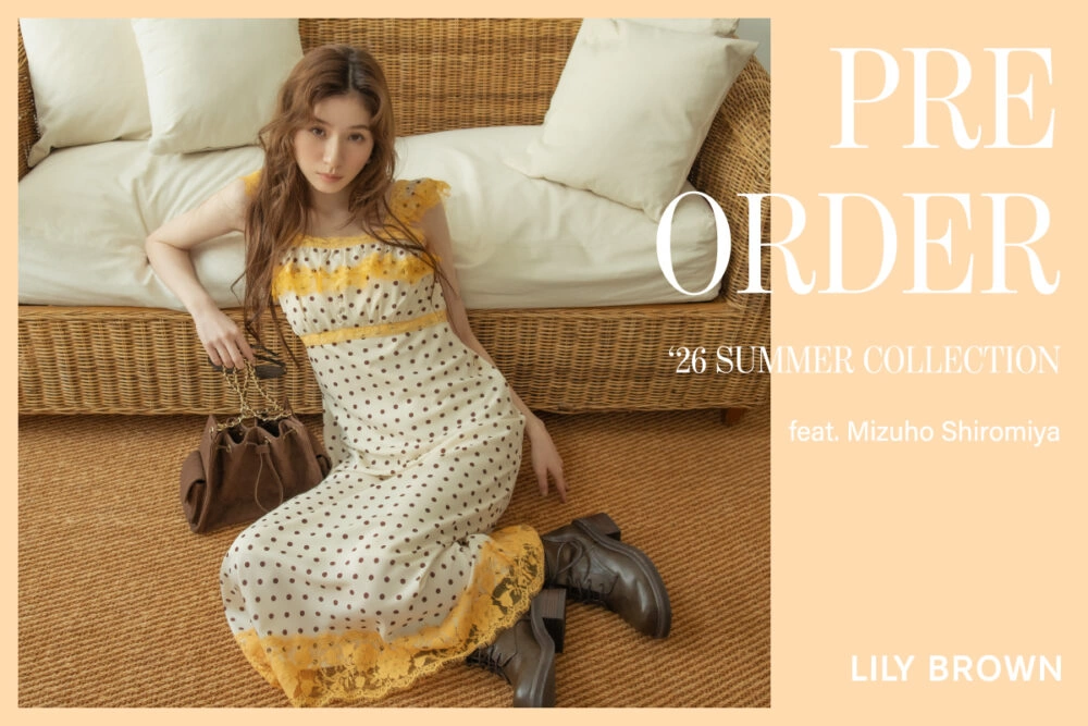 LILY BROWN '26 SUMMER COLLECTION PRE ORDER feat. Mizuho Shiromiya