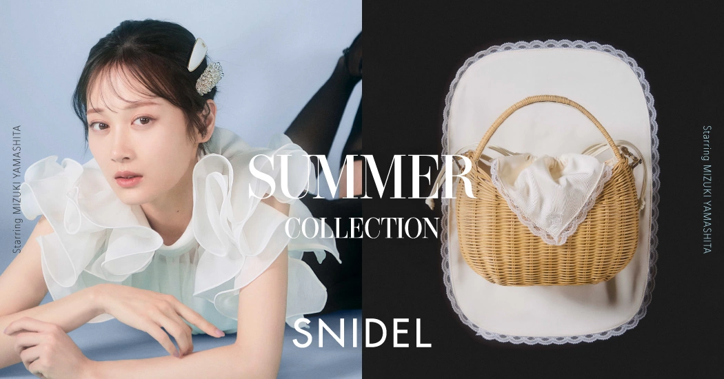 SNIDEL SUMMER COLLECTION - Starring MIZUKI YAMASHITA
