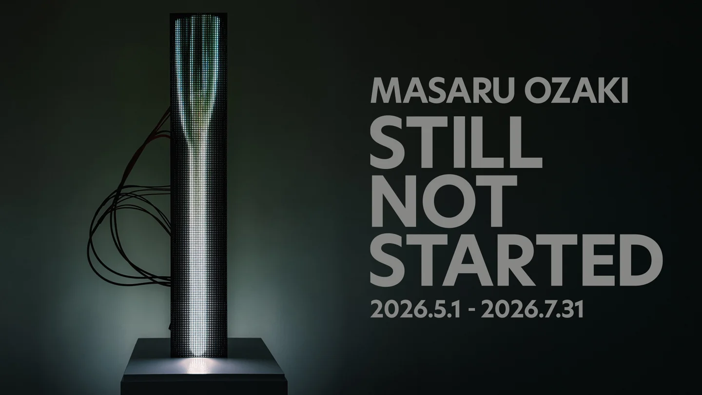 MASARU OZAKI STILL NOT STARTED ――始まらないものの前で、見ることだけが始まる――