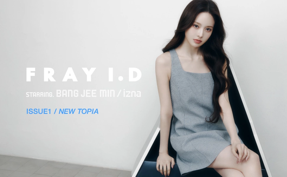 FRAY I.D STARRING. BANG JEE MIN / izna ISSUE 1 / NEWTOPIA
